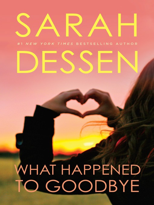 Title details for What Happened to Goodbye by Sarah Dessen - Available